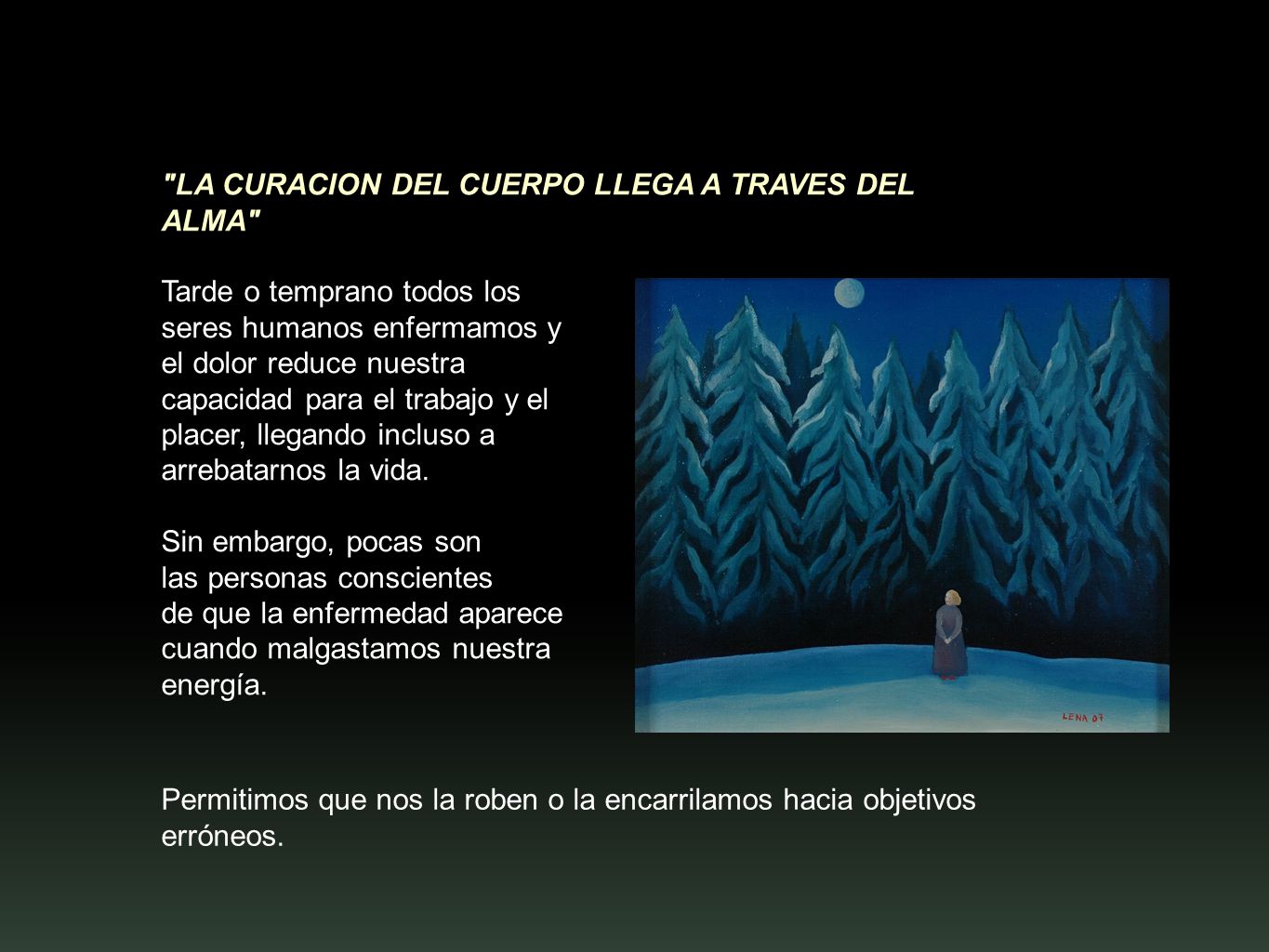 Tarde o temprano todos los seres humanos enfermamos y el dolor reduce nuestra capacidad para el trabajo y el placer, llegando incluso a arrebatarnos la vida.