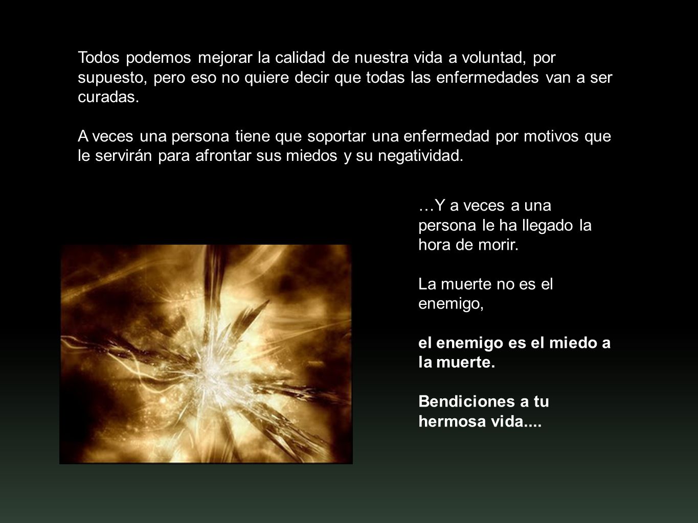 Todos podemos mejorar la calidad de nuestra vida a voluntad, por supuesto, pero eso no quiere decir que todas las enfermedades van a ser curadas.