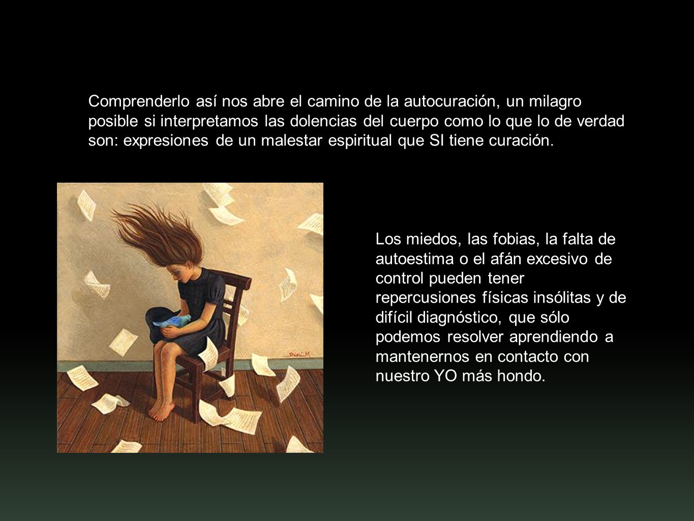 Comprenderlo así nos abre el camino de la autocuración, un milagro posible si interpretamos las dolencias del cuerpo como lo que lo de verdad son: expresiones de un malestar espiritual que SI tiene curación.
