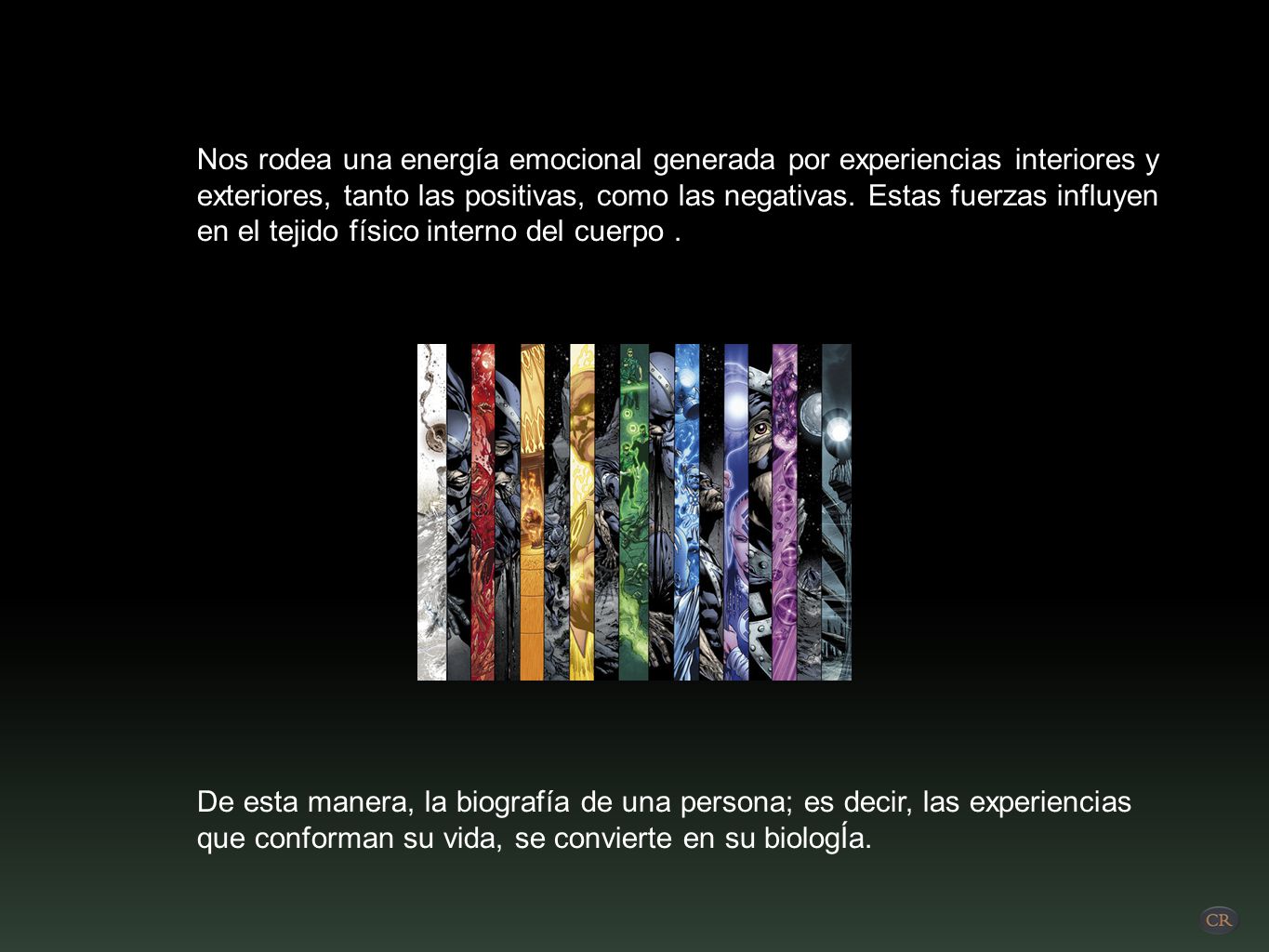 Nos rodea una energía emocional generada por experiencias interiores y exteriores, tanto las positivas, como las negativas. Estas fuerzas influyen en el tejido físico interno del cuerpo .