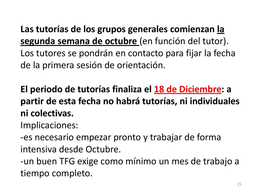 Las tutorías de los grupos generales comienzan la segunda semana de octubre (en función del tutor). Los tutores se pondrán en contacto para fijar la fecha de la primera sesión de orientación.