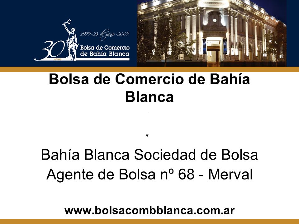 Bolsa de Comercio de Bahía Blanca Bahía Blanca Sociedad de Bolsa Agente de Bolsa nº 68 - Merval