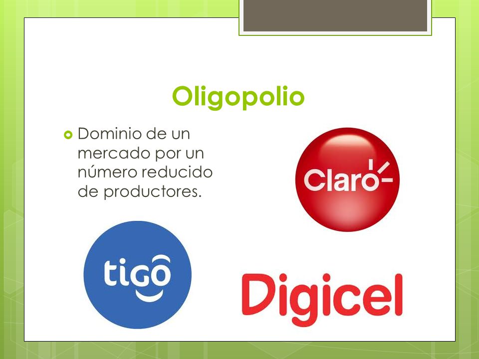 Oligopolio Dominio de un mercado por un número reducido de productores.