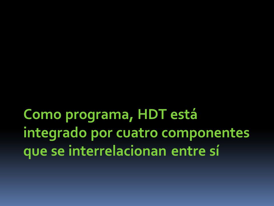 Como programa, HDT está integrado por cuatro componentes que se interrelacionan entre sí