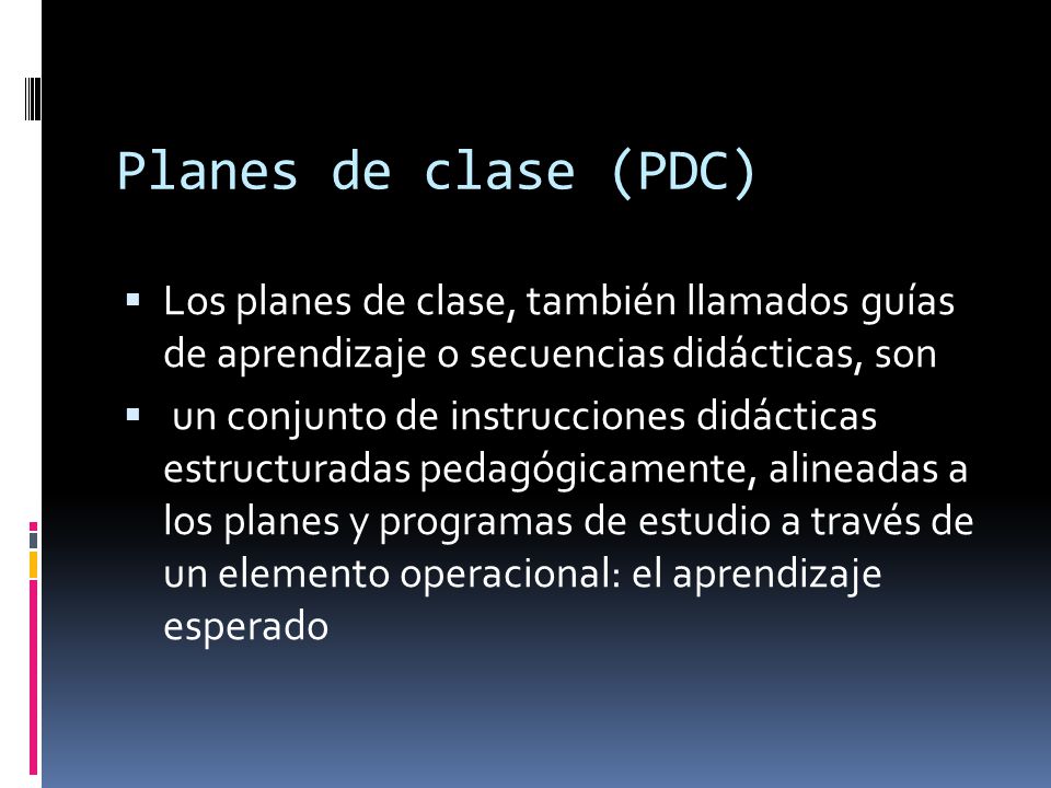 Planes de clase (PDC) Los planes de clase, también llamados guías de aprendizaje o secuencias didácticas, son.