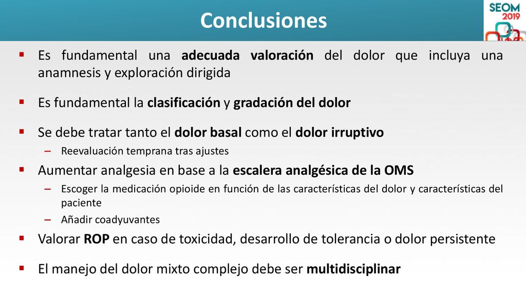 Conclusiones Es fundamental una adecuada valoración del dolor que incluya una anamnesis y exploración dirigida.