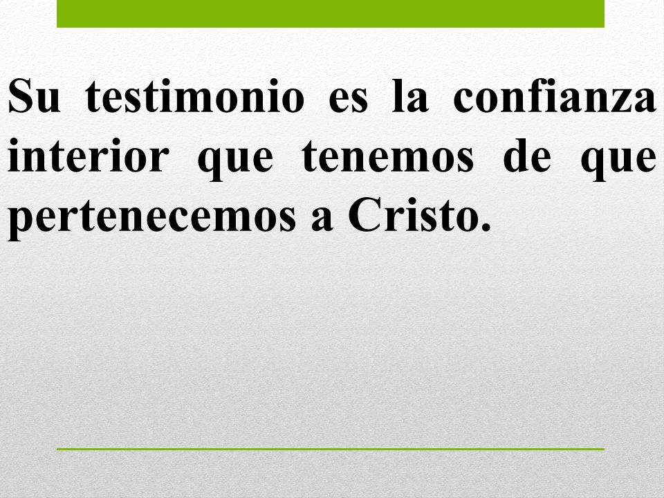 Su testimonio es la confianza interior que tenemos de que pertenecemos a Cristo.