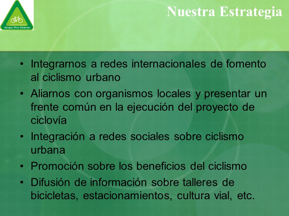 Nuestra Estrategia Integrarnos a redes internacionales de fomento al ciclismo urbano.