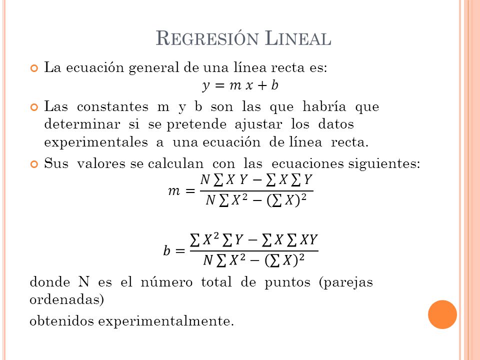 Regresión Lineal La ecuación general de una línea recta es: 𝑦=𝑚 𝑥+𝑏