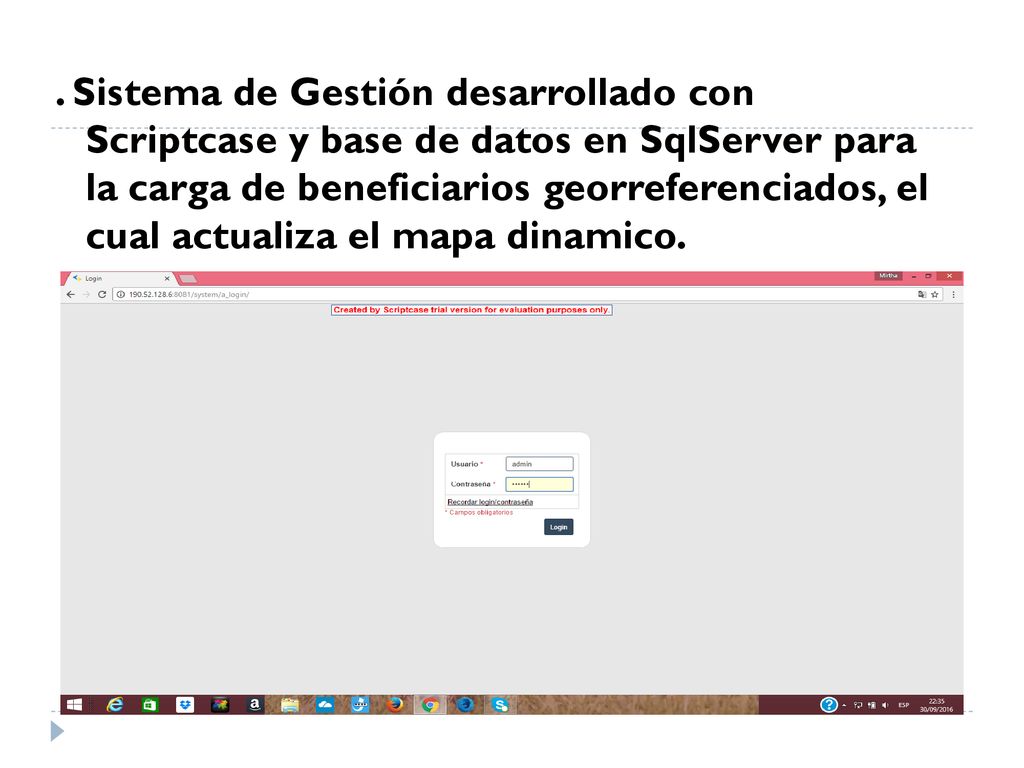 . Sistema de Gestión desarrollado con Scriptcase y base de datos en SqlServer para la carga de beneficiarios georreferenciados, el cual actualiza el mapa dinamico.