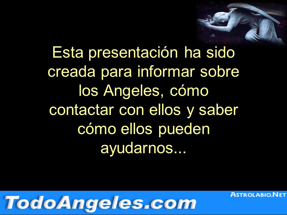 Esta presentación ha sido creada para informar sobre los Angeles, cómo contactar con ellos y saber cómo ellos pueden ayudarnos...