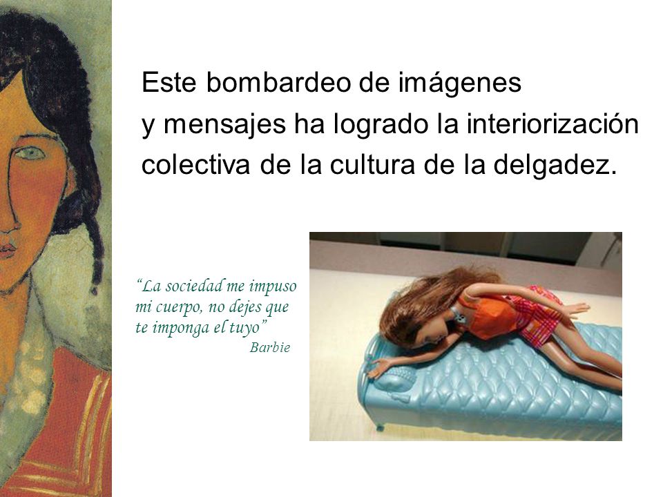 Este bombardeo de imágenes y mensajes ha logrado la interiorización