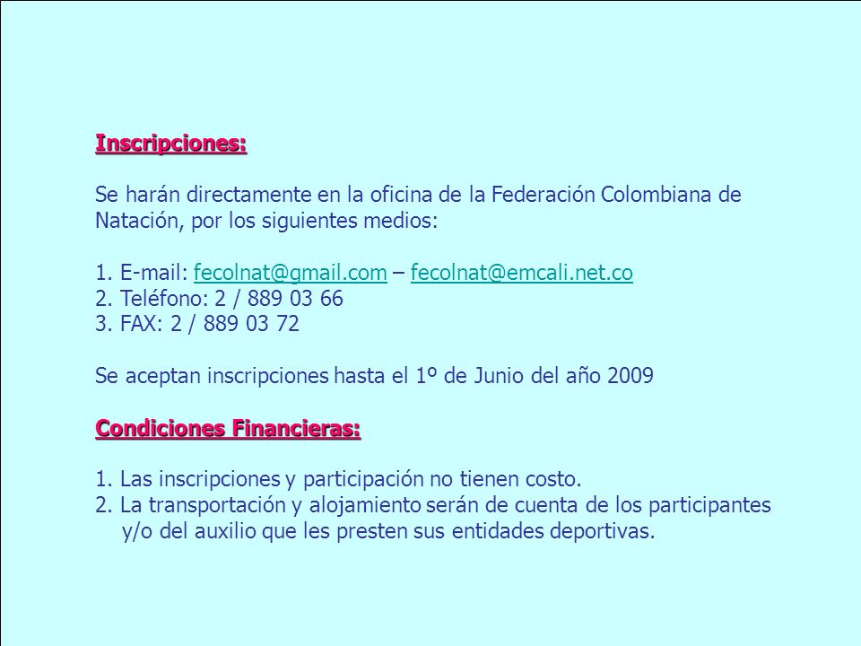 Inscripciones: Se harán directamente en la oficina de la Federación Colombiana de. Natación, por los siguientes medios: