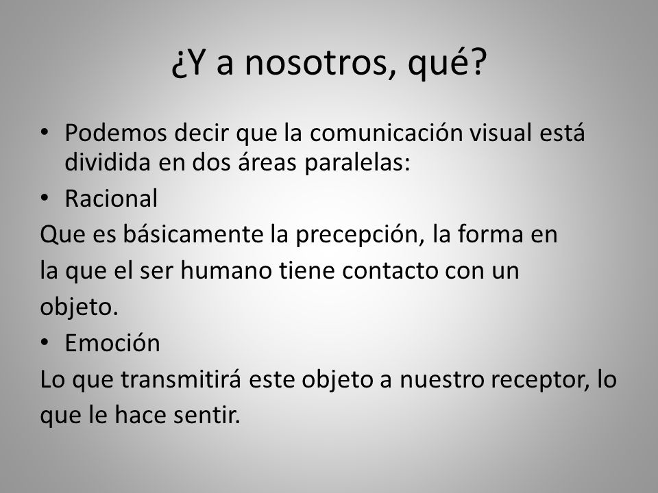 ¿Y a nosotros, qué Podemos decir que la comunicación visual está dividida en dos áreas paralelas: Racional.
