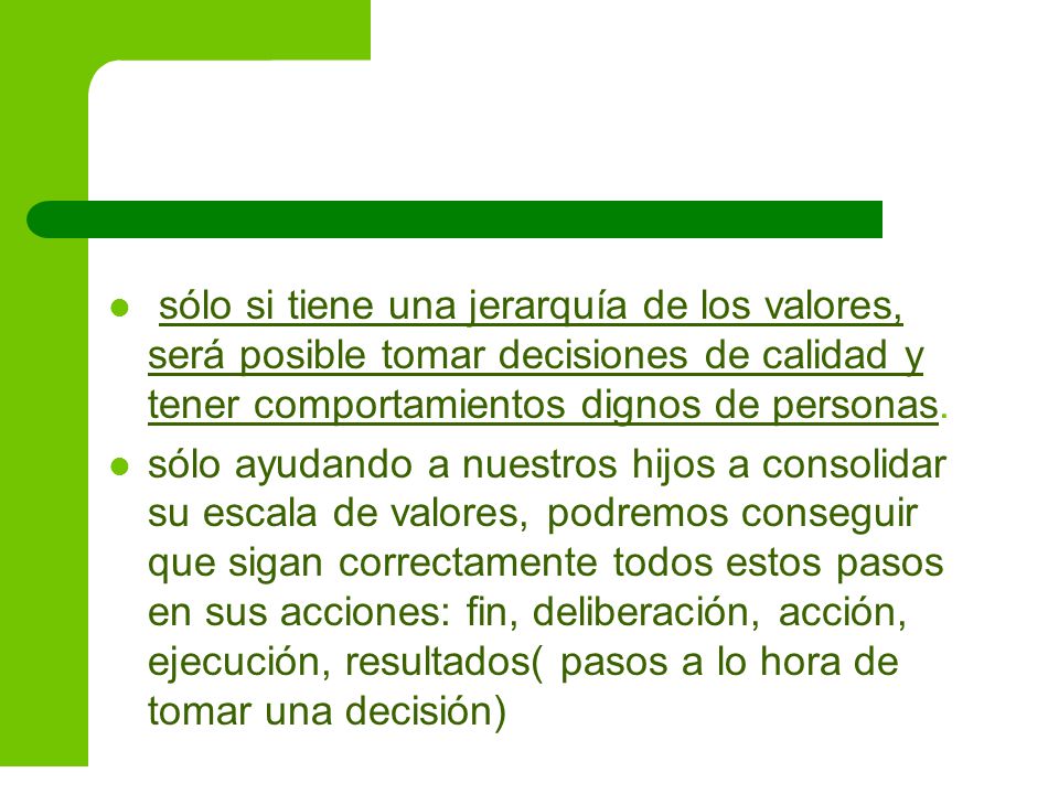 sólo si tiene una jerarquía de los valores, será posible tomar decisiones de calidad y tener comportamientos dignos de personas.