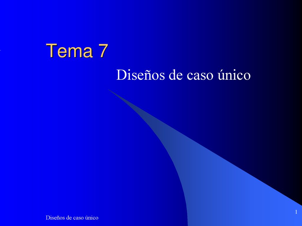 Tema 7 Diseños de caso único Diseños de caso único