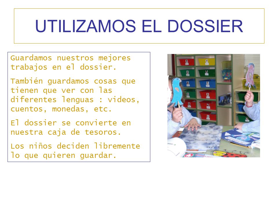 UTILIZAMOS EL DOSSIER Guardamos nuestros mejores trabajos en el dossier.