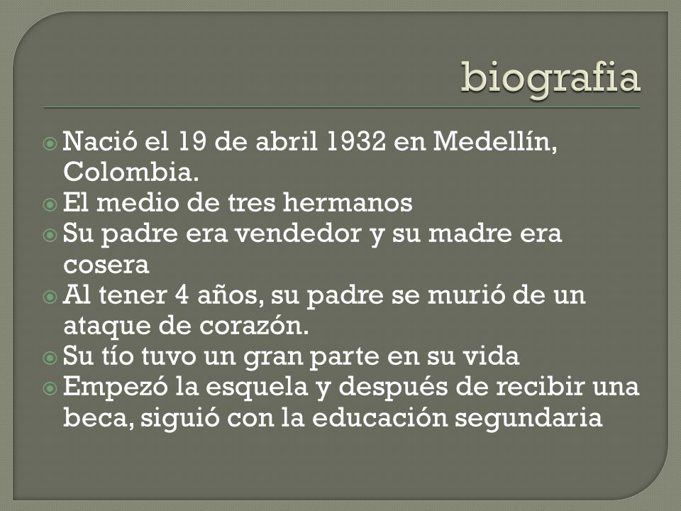 biografia Nació el 19 de abril 1932 en Medellín, Colombia.
