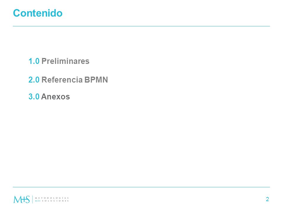 Contenido 1.0 Preliminares 2.0 Referencia BPMN 3.0 Anexos 2 Ho
