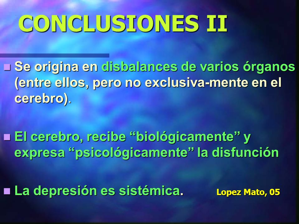 CONCLUSIONES II Se origina en disbalances de varios órganos (entre ellos, pero no exclusiva-mente en el cerebro).
