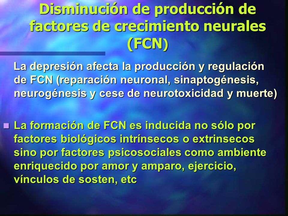 Disminución de producción de factores de crecimiento neurales (FCN)