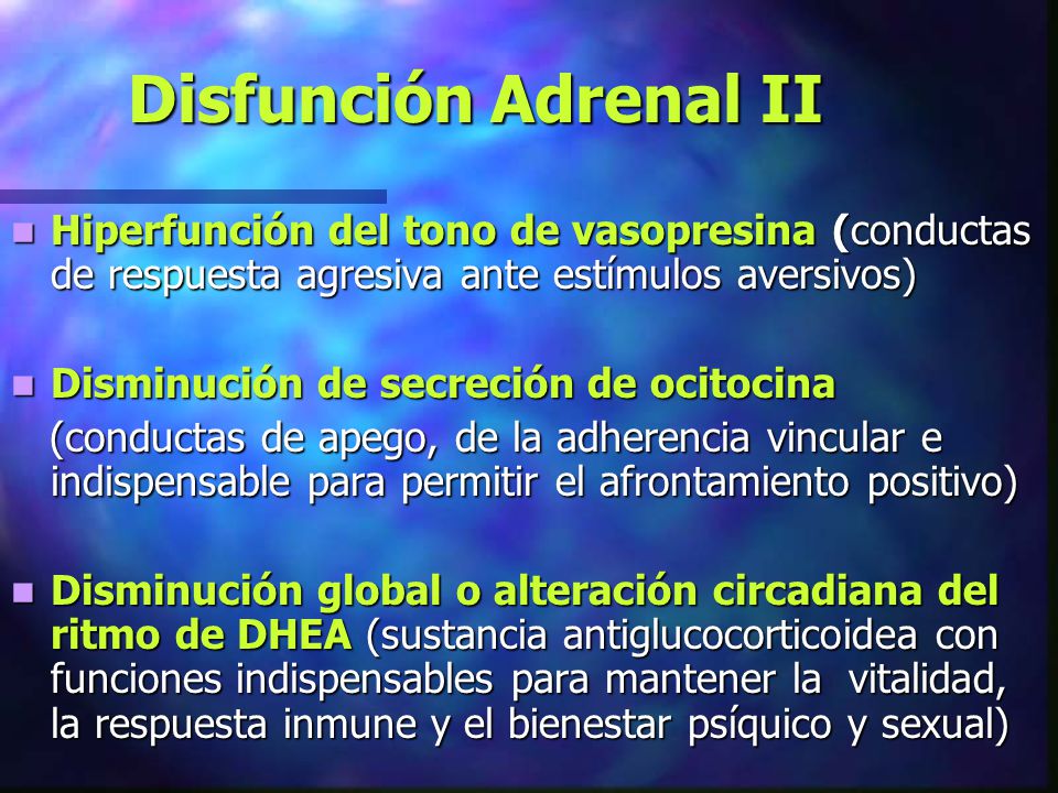Disfunción Adrenal II Hiperfunción del tono de vasopresina (conductas de respuesta agresiva ante estímulos aversivos)