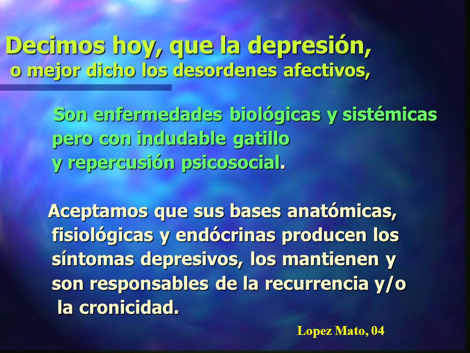 Decimos hoy, que la depresión, o mejor dicho los desordenes afectivos,