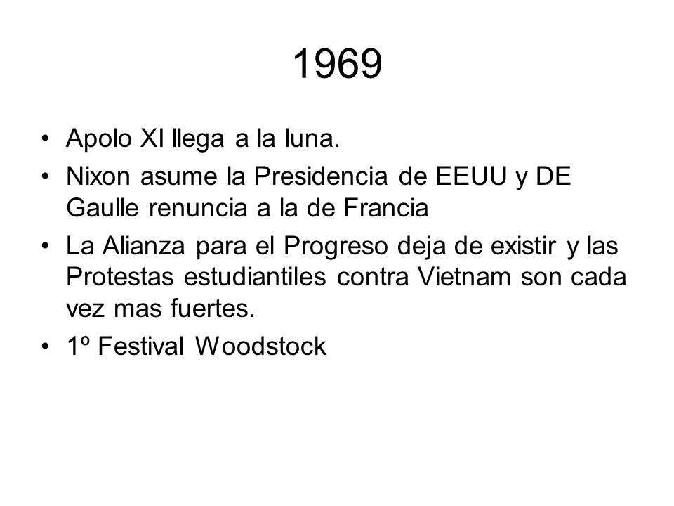 1969 Apolo XI llega a la luna. Nixon asume la Presidencia de EEUU y DE Gaulle renuncia a la de Francia.