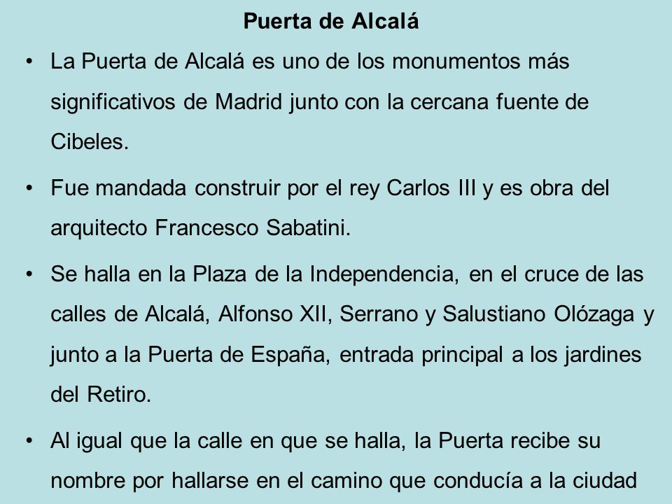 Puerta de Alcalá La Puerta de Alcalá es uno de los monumentos más significativos de Madrid junto con la cercana fuente de Cibeles.