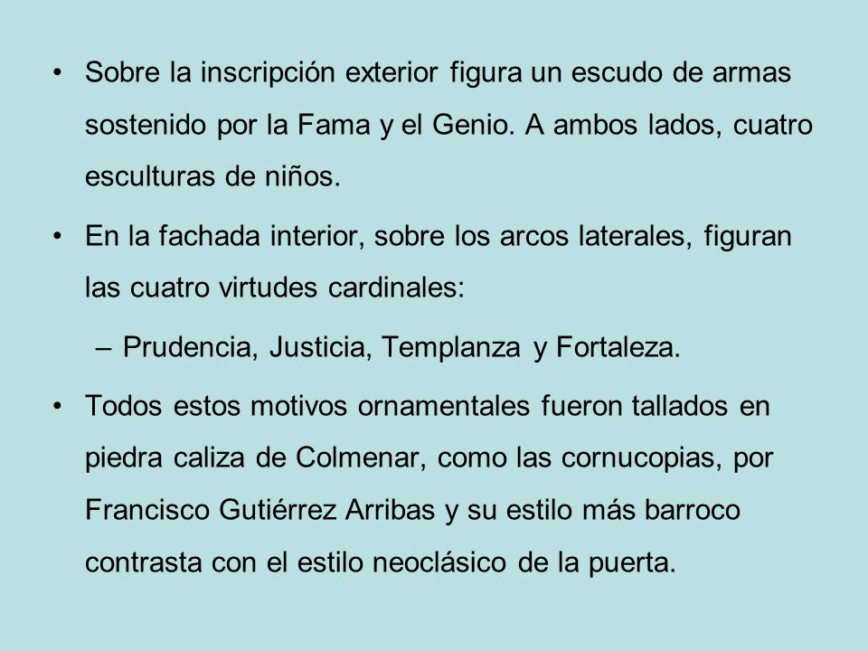 Sobre la inscripción exterior figura un escudo de armas sostenido por la Fama y el Genio. A ambos lados, cuatro esculturas de niños.