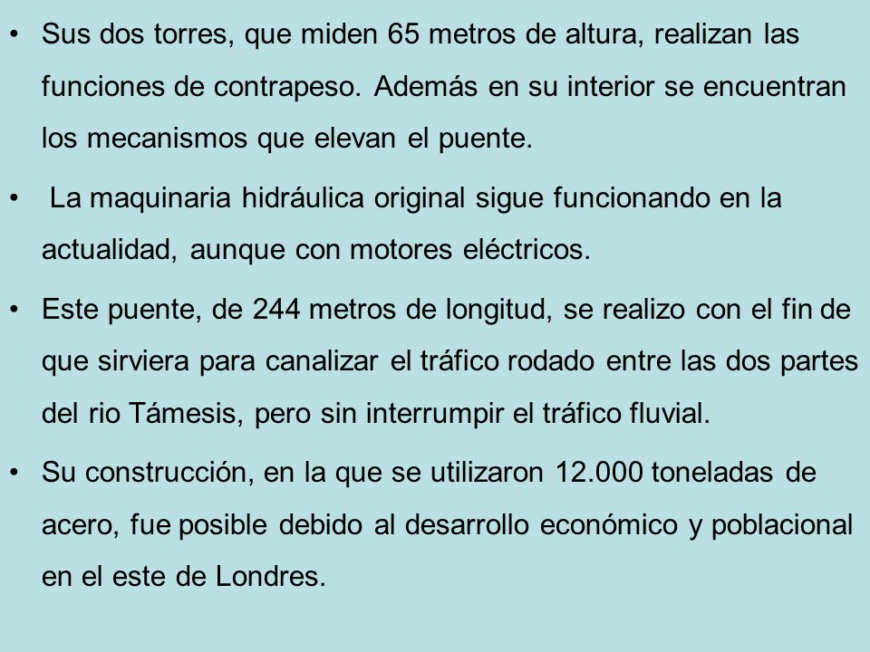 Sus dos torres, que miden 65 metros de altura, realizan las funciones de contrapeso. Además en su interior se encuentran los mecanismos que elevan el puente.