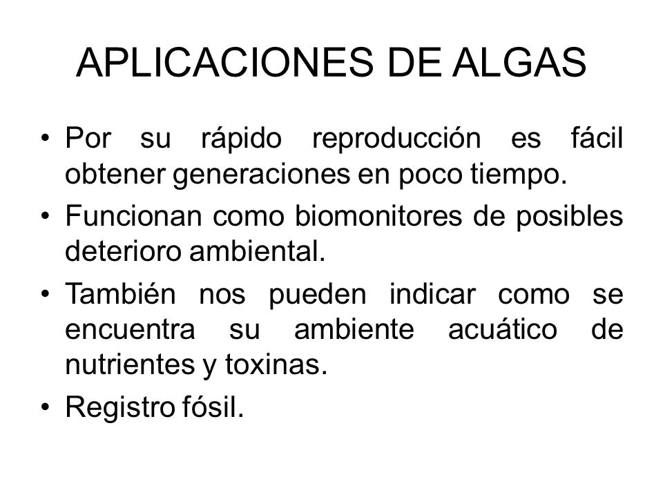 APLICACIONES DE ALGAS Por su rápido reproducción es fácil obtener generaciones en poco tiempo.