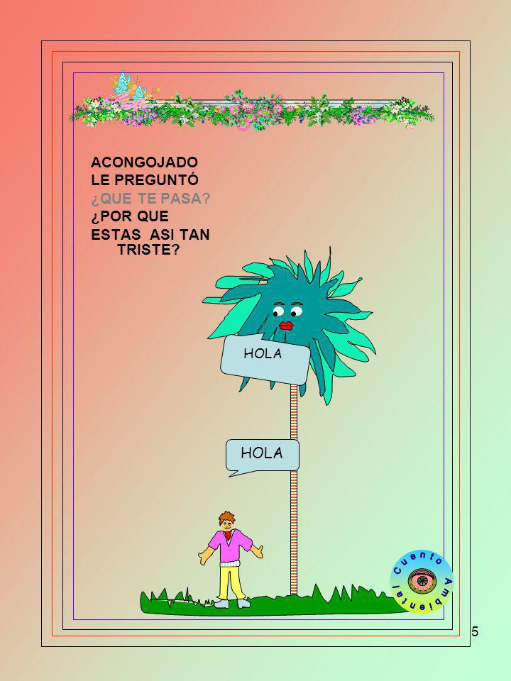 Para aprender a Amar ACONGOJADO LE PREGUNTÓ ¿QUE TE PASA ¿POR QUE