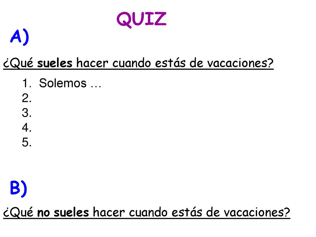 QUIZ A) B) ¿Qué sueles hacer cuando estás de vacaciones