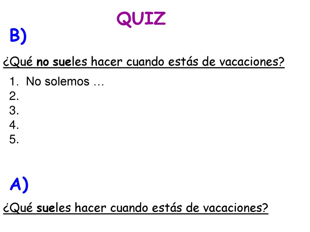 QUIZ B) A) ¿Qué no sueles hacer cuando estás de vacaciones