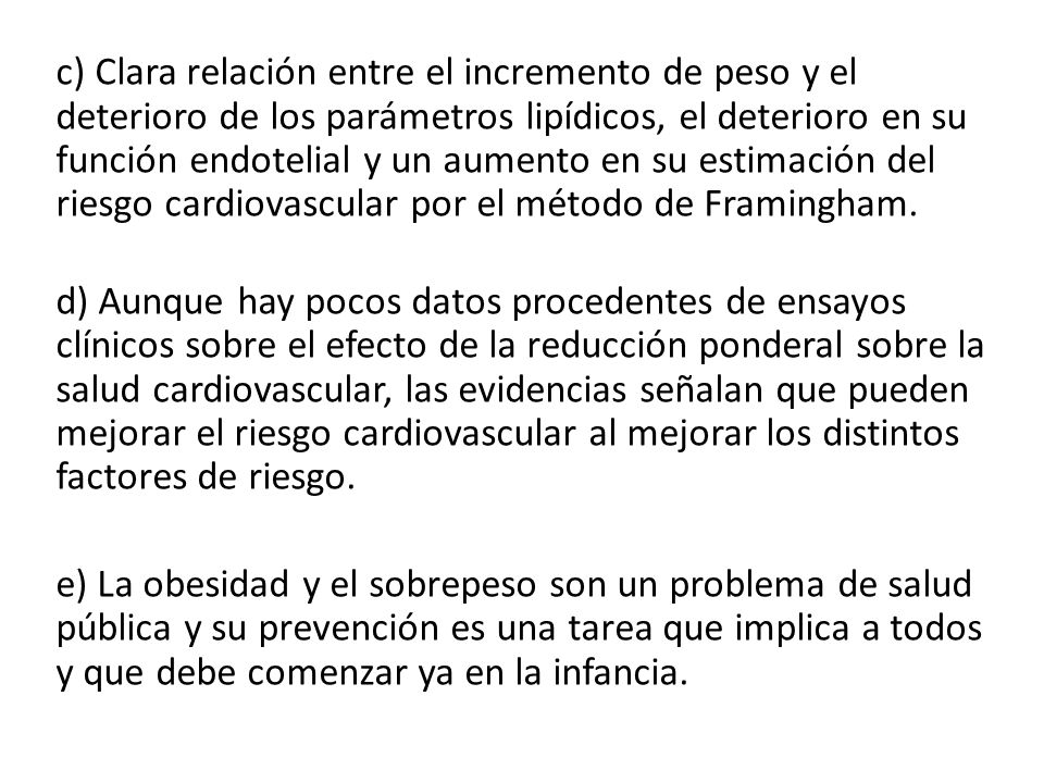 c) Clara relación entre el incremento de peso y el deterioro de los parámetros lipídicos, el deterioro en su función endotelial y un aumento en su estimación del riesgo cardiovascular por el método de Framingham.
