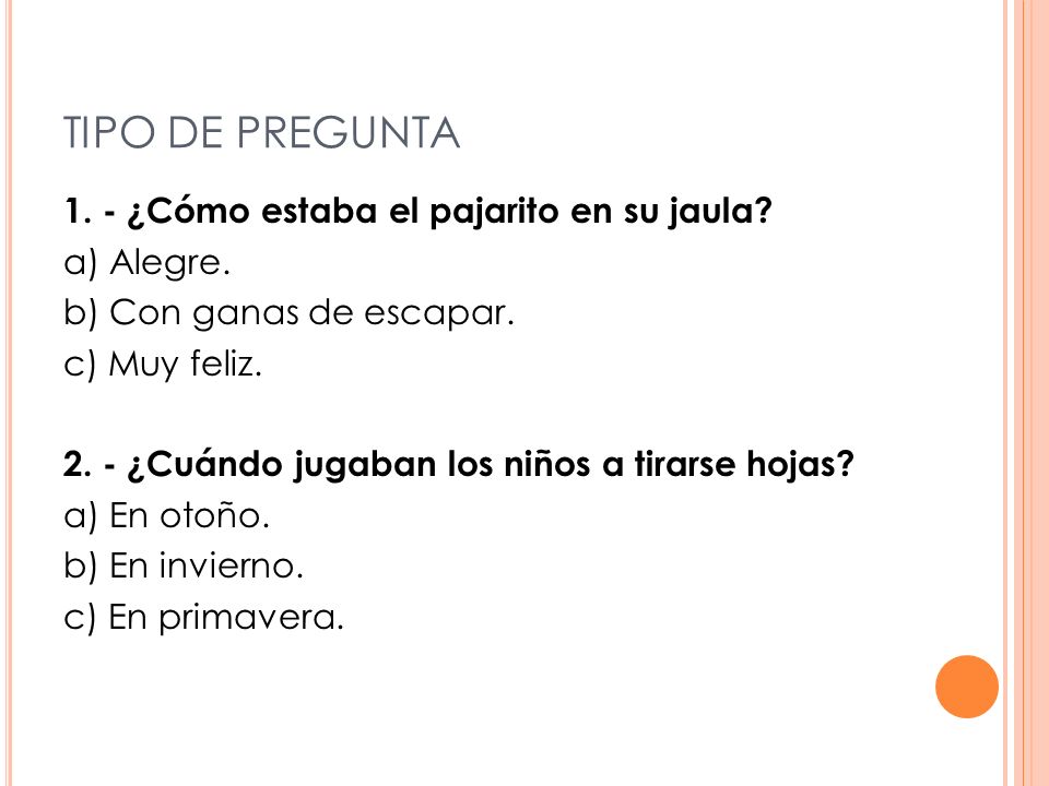 TIPO DE PREGUNTA 1. - ¿Cómo estaba el pajarito en su jaula a) Alegre.