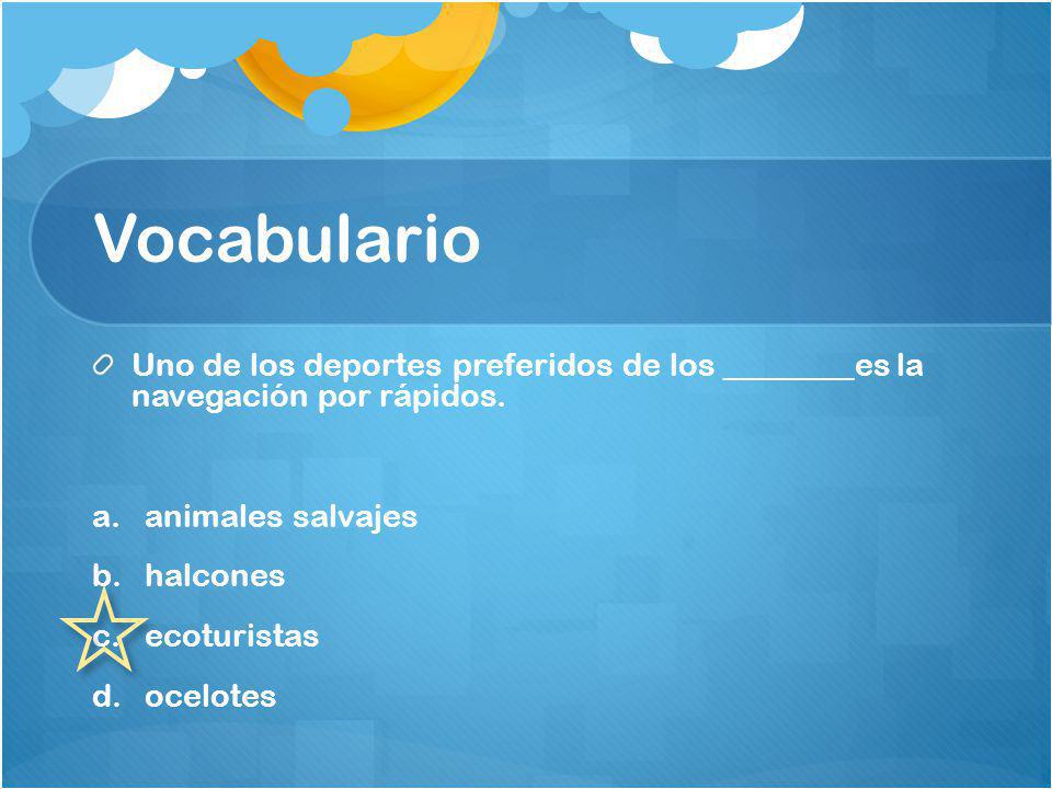 Vocabulario Uno de los deportes preferidos de los ________es la navegación por rápidos. animales salvajes.