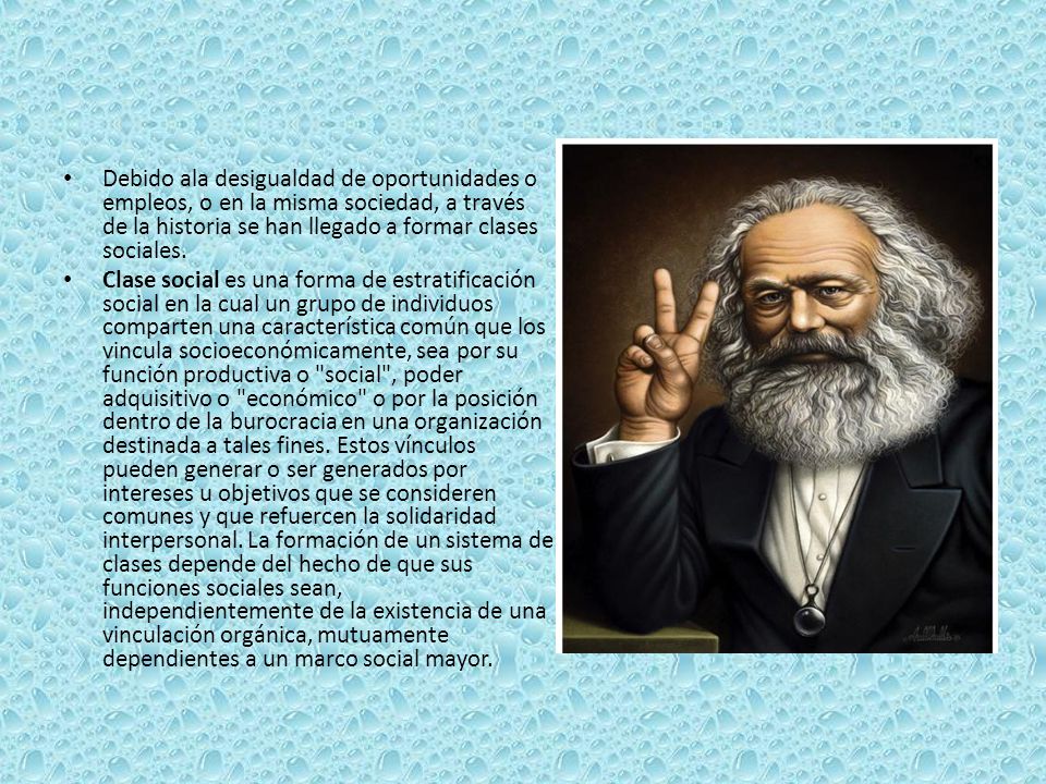 Debido ala desigualdad de oportunidades o empleos, o en la misma sociedad, a través de la historia se han llegado a formar clases sociales.