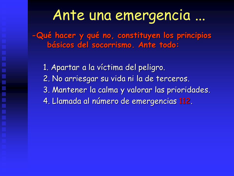 Ante una emergencia ... -Qué hacer y qué no, constituyen los principios básicos del socorrismo. Ante todo:
