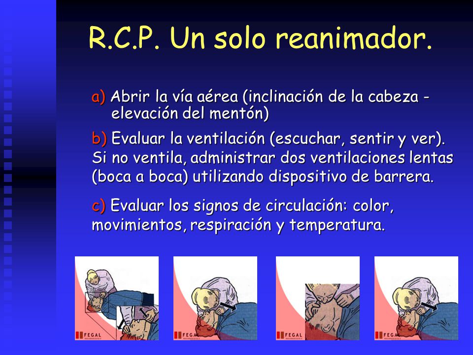 R.C.P. Un solo reanimador. a) Abrir la vía aérea (inclinación de la cabeza - elevación del mentón)