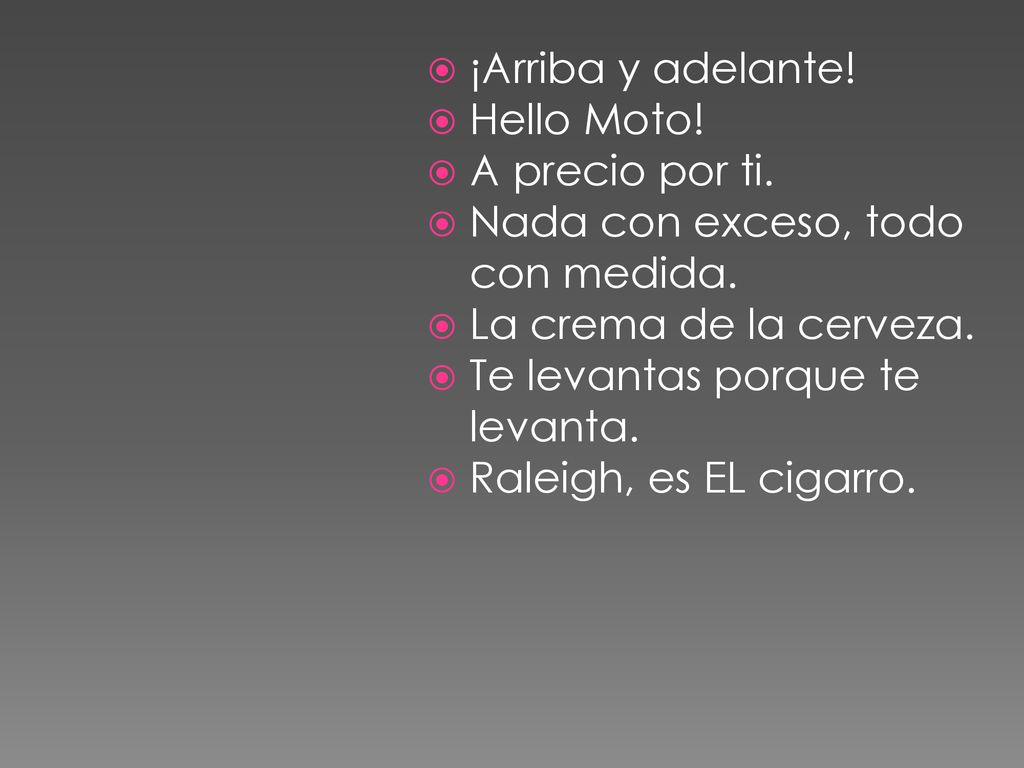 ¡Arriba y adelante! Hello Moto! A precio por ti. Nada con exceso, todo con medida. La crema de la cerveza.
