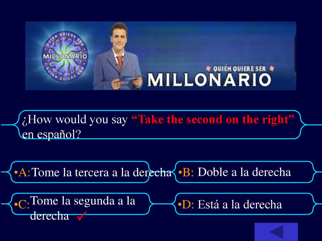 ¿How would you say Take the second on the right en español