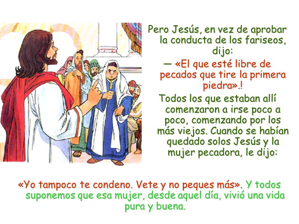 Pero Jesús, en vez de aprobar la conducta de los fariseos, dijo:
