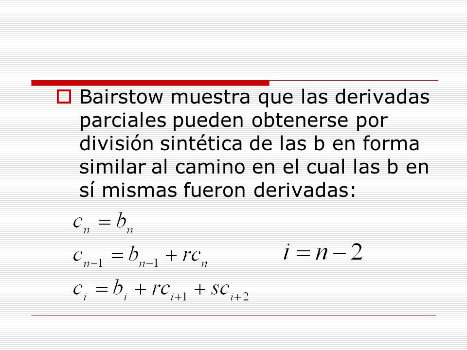 Bairstow muestra que las derivadas parciales pueden obtenerse por división sintética de las b en forma similar al camino en el cual las b en sí mismas fueron derivadas: