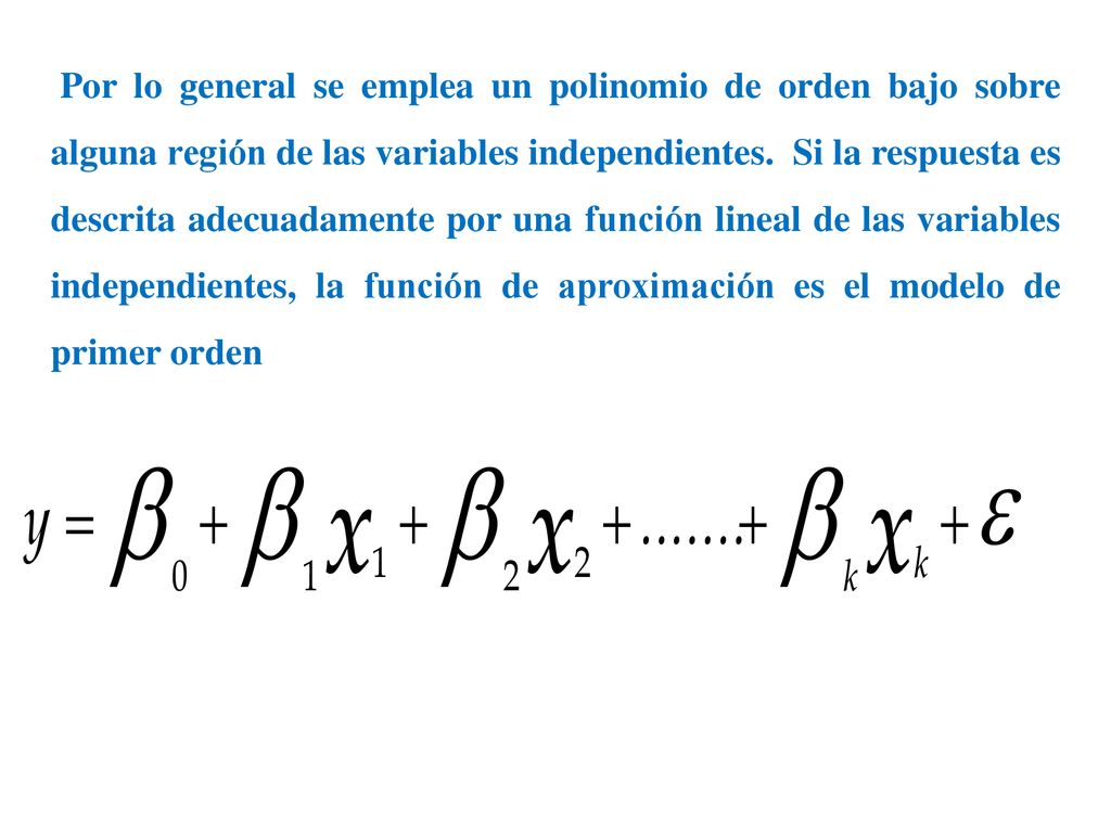 Por lo general se emplea un polinomio de orden bajo sobre alguna región de las variables independientes.