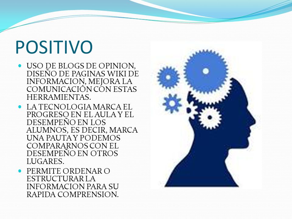 POSITIVO USO DE BLOGS DE OPINION, DISEÑO DE PAGINAS WIKI DE INFORMACION, MEJORA LA COMUNICACIÓN CON ESTAS HERRAMIENTAS.