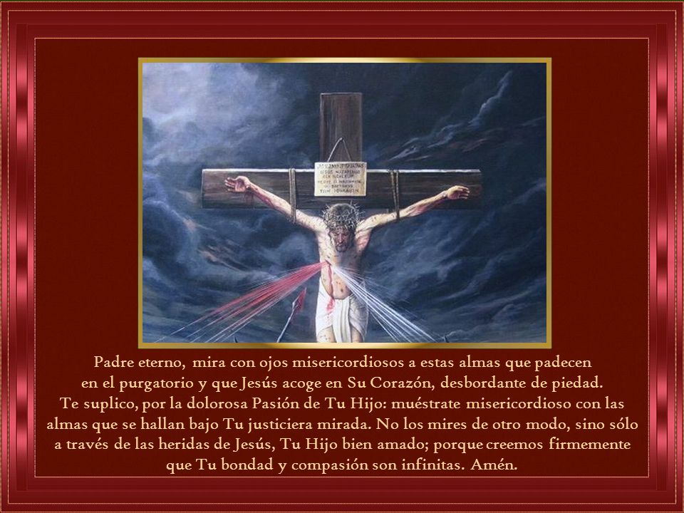 Padre eterno, mira con ojos misericordiosos a estas almas que padecen