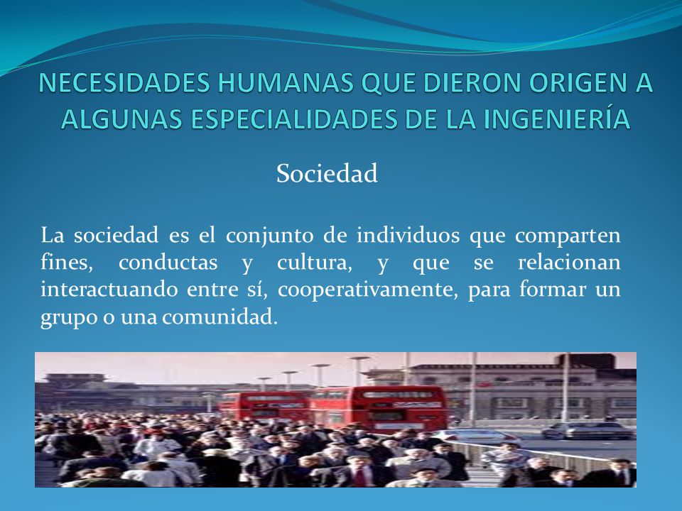 NECESIDADES HUMANAS QUE DIERON ORIGEN A ALGUNAS ESPECIALIDADES DE LA INGENIERÍA