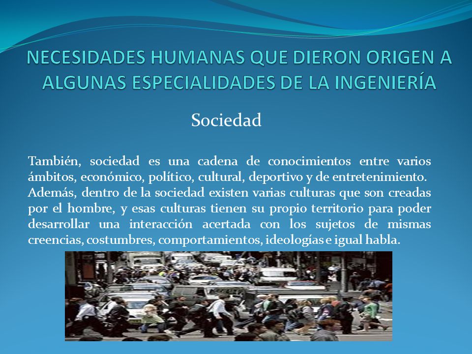 NECESIDADES HUMANAS QUE DIERON ORIGEN A ALGUNAS ESPECIALIDADES DE LA INGENIERÍA